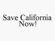 SAVE CALIFORNIA NOW!
