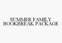 SUMMER FAMILY BOOKBREAK PACKAGE
