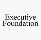 EXECUTIVE FOUNDATION