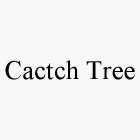 CACTCH TREE