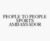 PEOPLE TO PEOPLE SPORTS AMBASSADOR