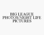 BIG LEAGUE PHOTOS/NIGHT LIFE PICTURES