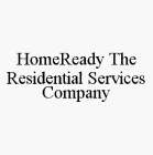 HOMEREADY THE RESIDENTIAL SERVICES COMPANY