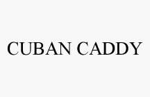 CUBAN CADDY