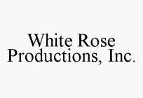 WHITE ROSE PRODUCTIONS, INC.