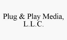 PLUG & PLAY MEDIA, L.L.C.