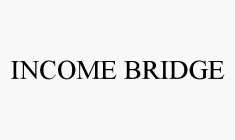 INCOME BRIDGE