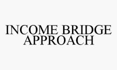 INCOME BRIDGE APPROACH