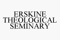 ERSKINE THEOLOGICAL SEMINARY