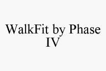 WALKFIT BY PHASE IV