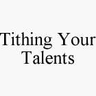 TITHING YOUR TALENTS