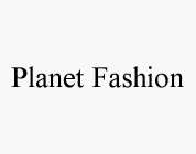 PLANET FASHION