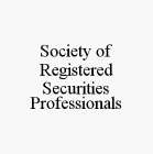 SOCIETY OF REGISTERED SECURITIES PROFESSIONALS