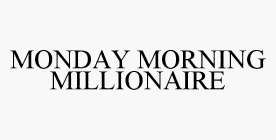 MONDAY MORNING MILLIONAIRE