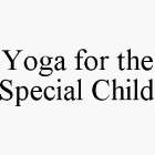 YOGA FOR THE SPECIAL CHILD