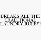 BREAKS ALL THE TRADITIONAL LAUNDRY RULES!