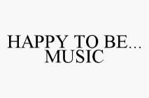 HAPPY TO BE...MUSIC