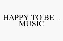 HAPPY TO BE...MUSIC