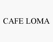 CAFE LOMA
