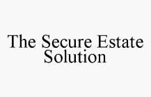 THE SECURE ESTATE SOLUTION