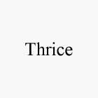 THRICE