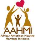 AAHMI AFRICAN AMERICAN HEALTHY MARRIAGE INITIATIVE