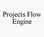 PROJECTS FLOW ENGINE