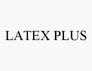 LATEX PLUS