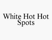 WHITE HOT HOT SPOTS
