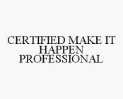 CERTIFIED MAKE IT HAPPEN PROFESSIONAL