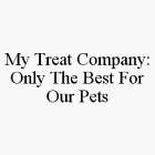 MY TREAT COMPANY: ONLY THE BEST FOR OUR PETS