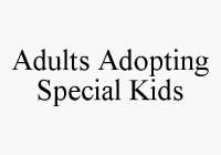 ADULTS ADOPTING SPECIAL KIDS