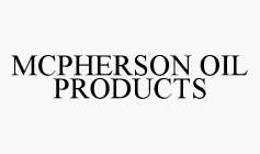 MCPHERSON OIL PRODUCTS