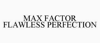 MAX FACTOR FLAWLESS PERFECTION