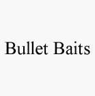 BULLET BAITS