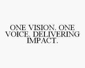 ONE VISION. ONE VOICE. DELIVERING IMPACT.