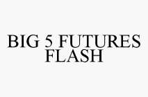 BIG 5 FUTURES FLASH