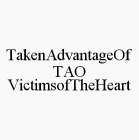 TAKENADVANTAGEOF TAO VICTIMSOFTHEHEART