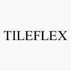 TILEFLEX