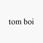 TOM BOI