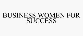 BUSINESS WOMEN FOR SUCCESS