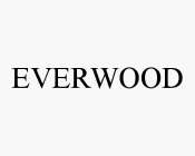 EVERWOOD