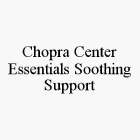 CHOPRA CENTER ESSENTIALS SOOTHING SUPPORT