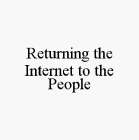 RETURNING THE INTERNET TO THE PEOPLE