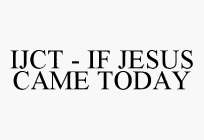 IJCT - IF JESUS CAME TODAY