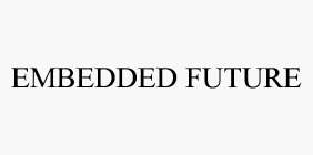 EMBEDDED FUTURE