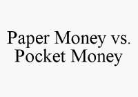 PAPER MONEY VS. POCKET MONEY