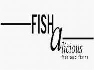 FISH A LICIOUS FISH AND FIXINS