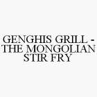 GENGHIS GRILL - THE MONGOLIAN STIR FRY