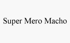 SUPER MERO MACHO